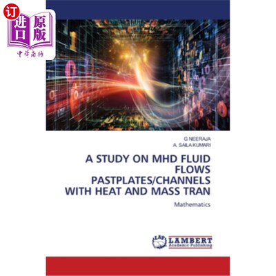 海外直订A Study on Mhd Fluid Flows Pastplates/Channels with Heat and Mass Tran 流体通过板/通道的传热传质研究