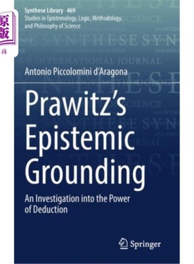海外直订Prawitz's Epistemic Grounding: An Investigation Into the Power of Deduction 普拉维茨的认知基础:演绎能力的考