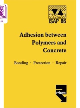 海外直订Adhesion Between Polymers and Concrete / Adhésion Entre Polymères Et Béton: Bond 聚合物与混凝土之间的粘合/
