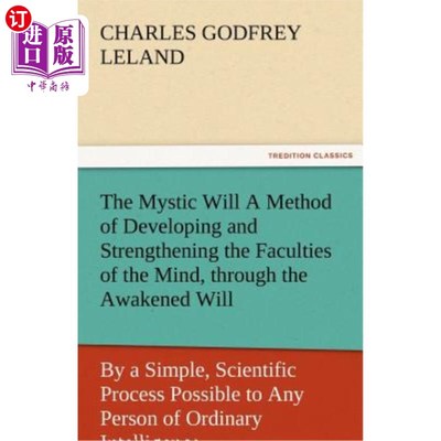海外直订The Mystic Will a Method of Developing and Strengthening the Faculties of the Mi 神秘意志是一种通过觉醒的意