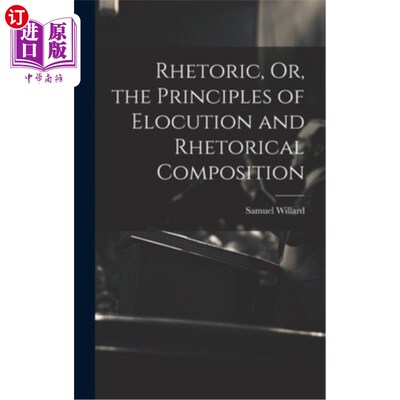 海外直订Rhetoric, Or, the Principles of Elocution and Rhetorical Composition 修辞学，或说，演讲和修辞写作的原则