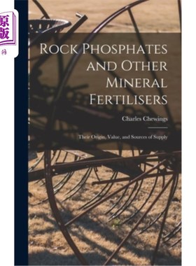 海外直订Rock Phosphates and Other Mineral Fertilisers: Their Origin, Value, and Sources  磷矿和其他矿物肥料:它们的