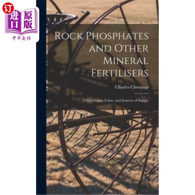 海外直订Rock Phosphates and Other Mineral Fertilisers: Their Origin, Value, and Sources  磷矿和其他矿物肥料:它们的