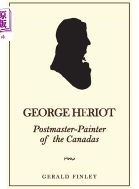 海外直订George Heriot: Postmaster-Painter of the Canadas 乔治·赫里奥:加拿大邮政局长兼画家