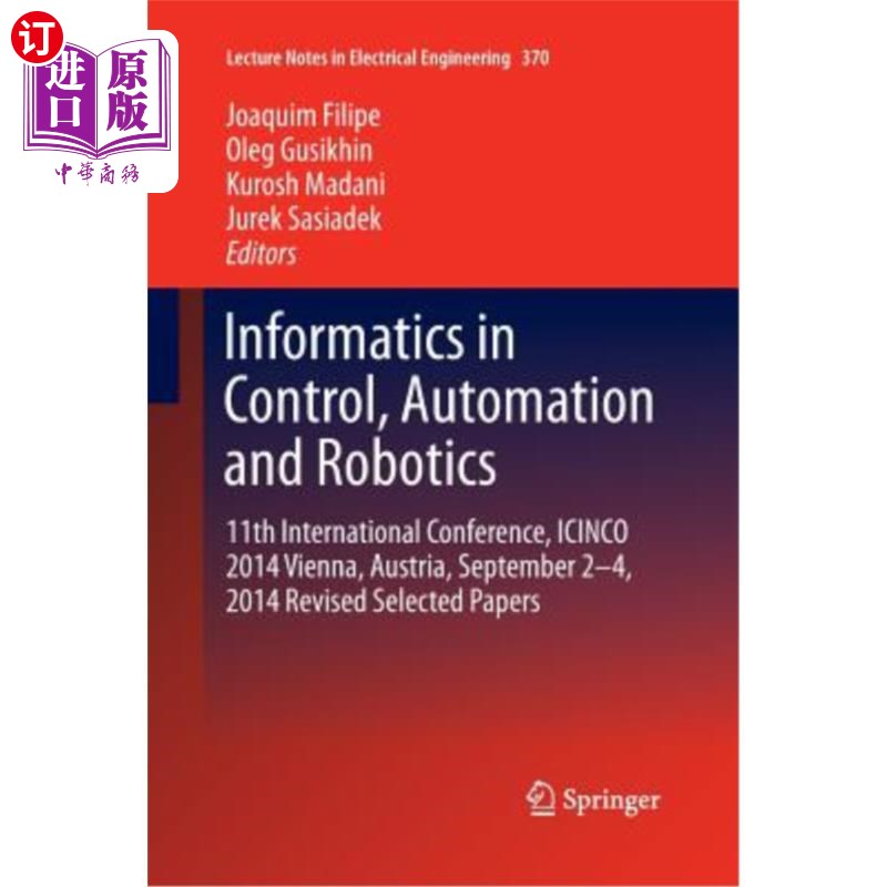 海外直订Informatics in Control, Automation and Robotics: 11th International Conference,  信息学在控制，自动化和机器