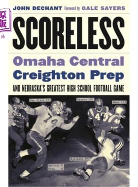 海外直订Scoreless: Omaha Central, Creighton Prep, and Nebraska's Greatest High School Fo 未得分:奥马哈中央，克莱顿