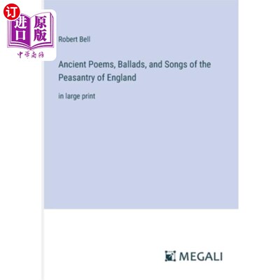 海外直订Ancient Poems, Ballads, and Songs of the Peasantry of England: in large print