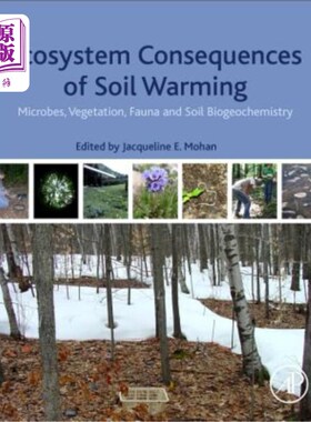海外直订Ecosystem Consequences of Soil Warming: Microbes, Vegetation, Fauna and Soil Bio 土壤变暖的生态系统后果：微
