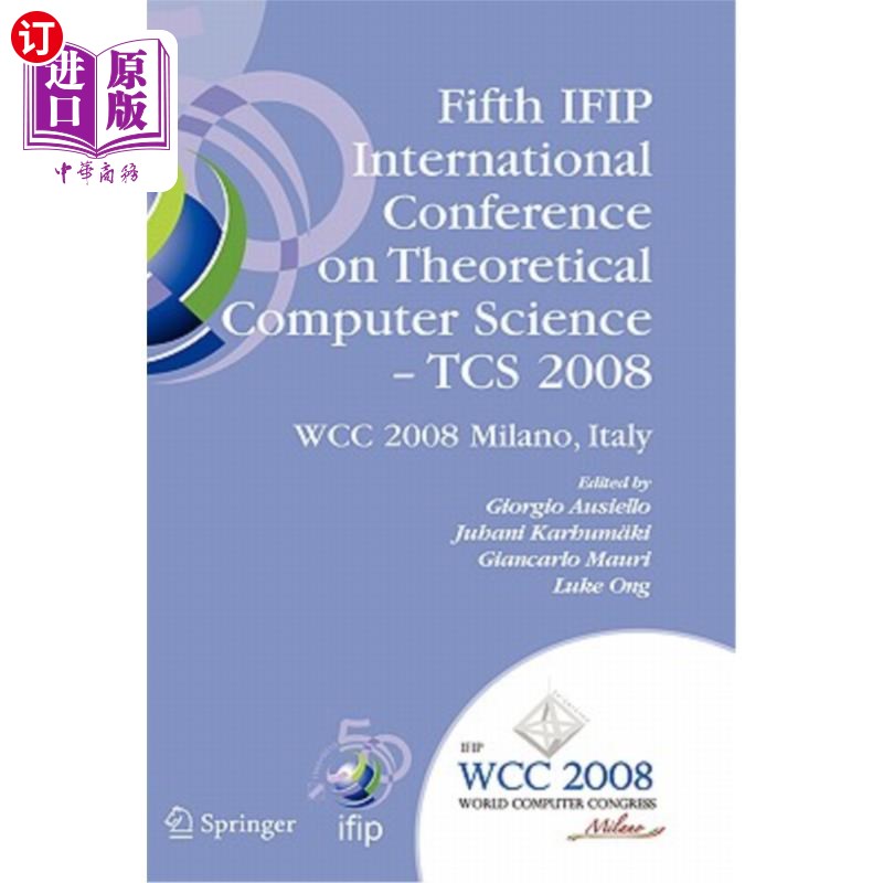 海外直订Fifth Ifip International Conference on Theoretical Computer Science - Tcs 2008: 第五届Ifip国际理论计算机科