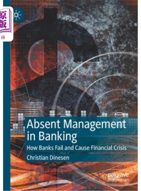 海外直订Absent Management in Banking: How Banks Fail and Cause Financial Crisis 银行管理缺失:银行如何倒闭并引发金融