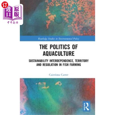 海外直订The Politics of Aquaculture: Sustainability Interdependence, Territory and Regul 水产养殖的政治:可持续性，