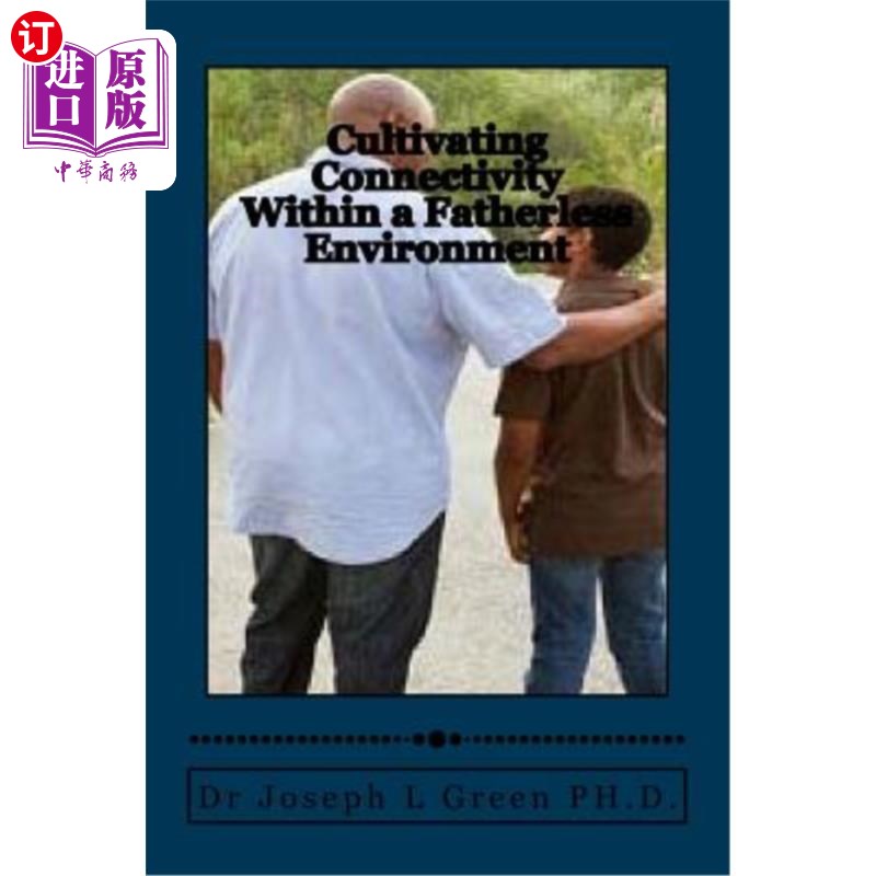 海外直订Cultivating Connectivity Within a Fatherless Environment: Demonstrating the Fath 在没有父亲的环境中培养连通
