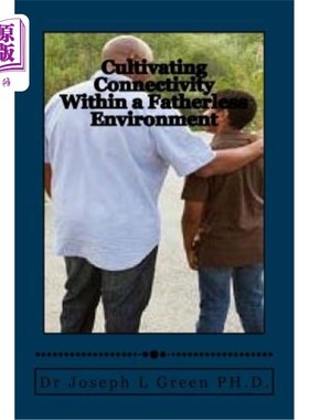 海外直订Cultivating Connectivity Within a Fatherless Environment: Demonstrating the Fath 在没有父亲的环境中培养连通