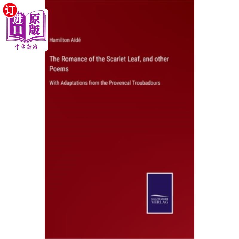 海外直订The Romance of the Scarlet Leaf, and other Poems: With Adaptations from the Prov 《红叶演义》和其他诗歌:改