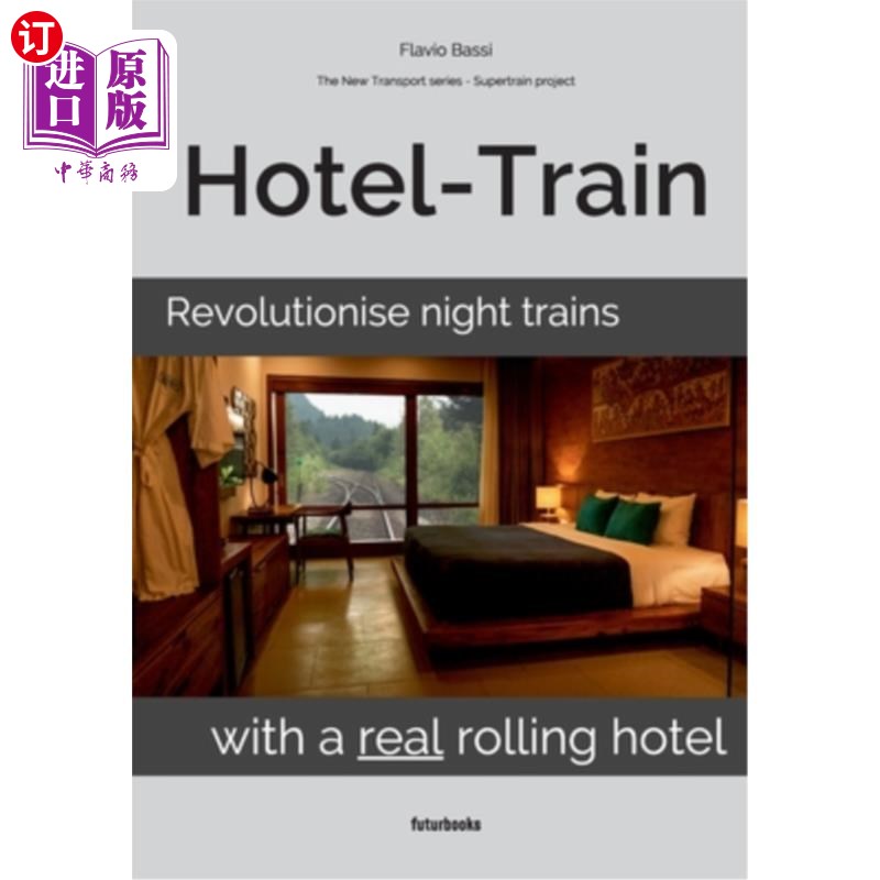 海外直订Hotel-Train: Revolutionise night trains with a real rolling hotel 酒店火车:革命性的夜间火车与真正的滚动酒店