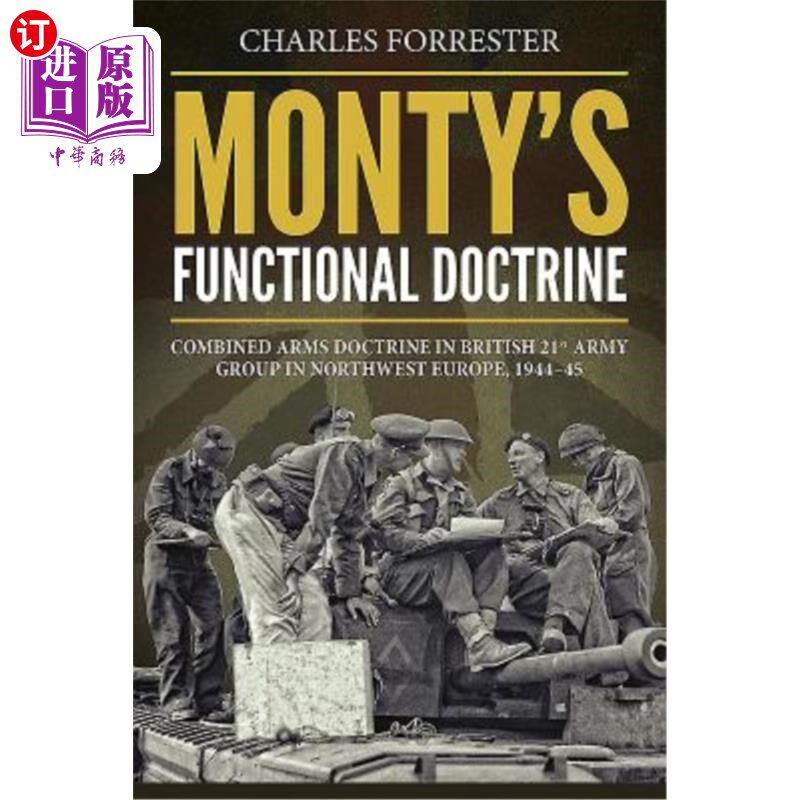 海外直订Monty's Functional Doctrine: Combined Arms Doctrine in British 21st Army Group i Monty's Fu