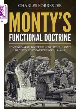海外直订Monty's Functional Doctrine: Combined Arms Doctrine in British 21st Army Group i Monty's Fu
