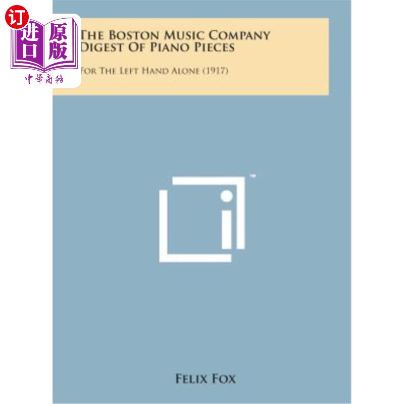 海外直订The Boston Music Company Digest of Piano Pieces: For the Left Hand Alone (1917) 波士顿音乐公司钢琴作品文摘: