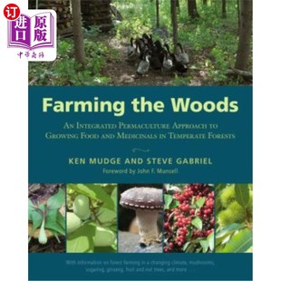 海外直订Farming the Woods: An Integrated Permaculture Approach to Growing Food and Medic 森林耕作：在温带森林中种植