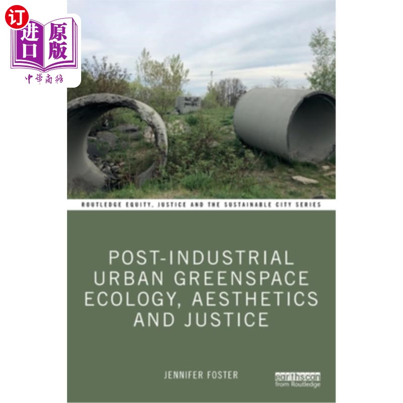 海外直订Post-Industrial Urban Greenspace Ecology, Aesthetics and Justice 后工业时代城市绿地生态、美学与正义