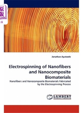 海外直订Electrospinning of Nanofibers and Nanocomposite Biomaterials 纳米纤维和纳米复合生物材料的静电纺丝
