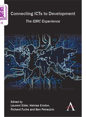 海外直订Connecting Icts to Development: The IDRC Experience 将信息通信技术与发展联系起来:IDRC的经验