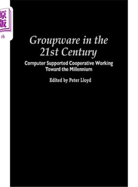 海外直订Groupware in the 21st Century: Computer Supported Cooperative Working Toward the 21世纪的群件：面向千年的计