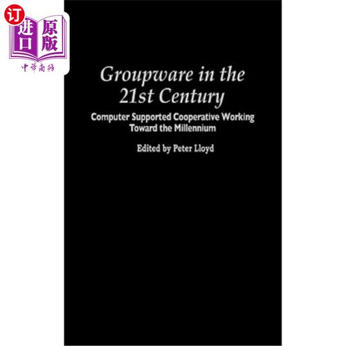 海外直订Groupware in the 21st Century: Computer Supported Cooperative Working Toward the 21世纪的群件：面向千年的计
