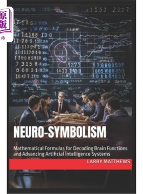 海外直订Neuro-Symbolism: Mathematical Formulas for Decoding Brain Functions and Advancin 神经符号：解码大脑功能和推