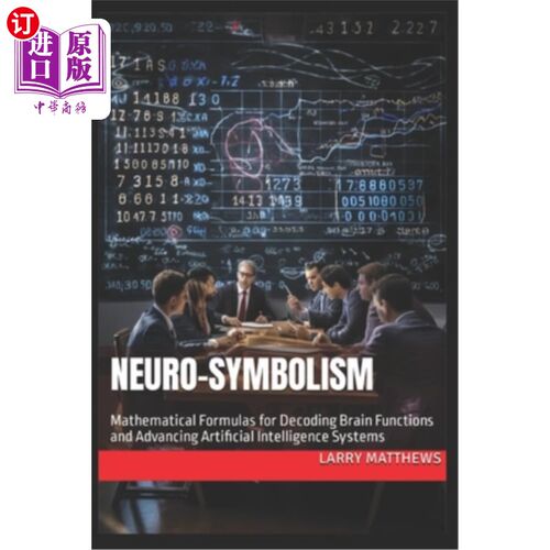海外直订Neuro-Symbolism: Mathematical Formulas for Decoding Brain Functions and Advancin 神经符号：解码大脑功能和推