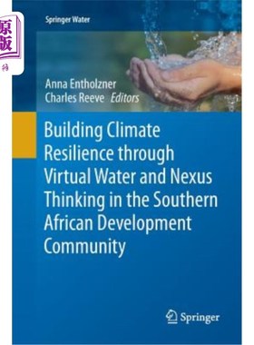 海外直订Building Climate Resilience Through Virtual Water and Nexus Thinking in the Sout 在南部非洲发展共同体通过虚