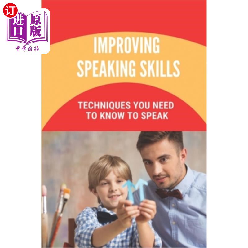 海外直订Improving Speaking Skills: Techniques You Need To Know To Speak: Public Speaking 提高演讲技巧:你需要知道的