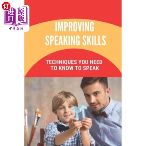 海外直订Improving Speaking Skills: Techniques You Need To Know To Speak: Public Speaking 提高演讲技巧:你需要知道的