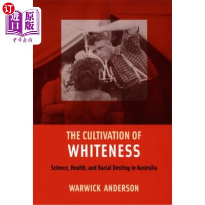 海外直订医药图书The Cultivation of Whiteness: Science, Health, and Racial Destiny in Australia 白人的培养:澳大利亚