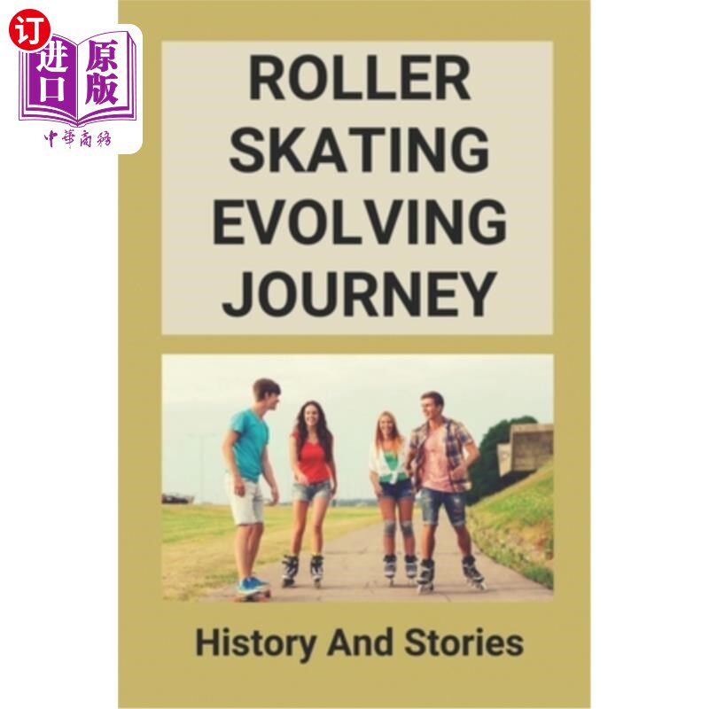 海外直订Roller Skating Evolving Journey: History And Stories: Roller Skating Truths 轮滑进化之旅:历史和故事:轮滑的