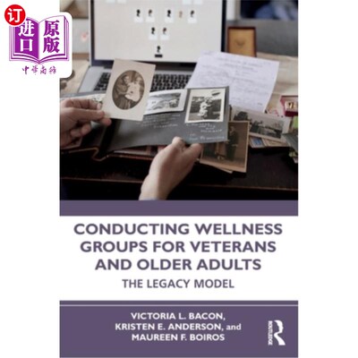 海外直订Conducting Wellness Groups for Veterans and Older Adults: The Legacy Model 为退伍军人和老年人开展健康小组:
