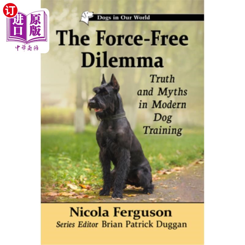 海外直订The Force-Free Dilemma: Truth and Myths in Modern Dog Training 无力困境:现代狗训练的真相与神话