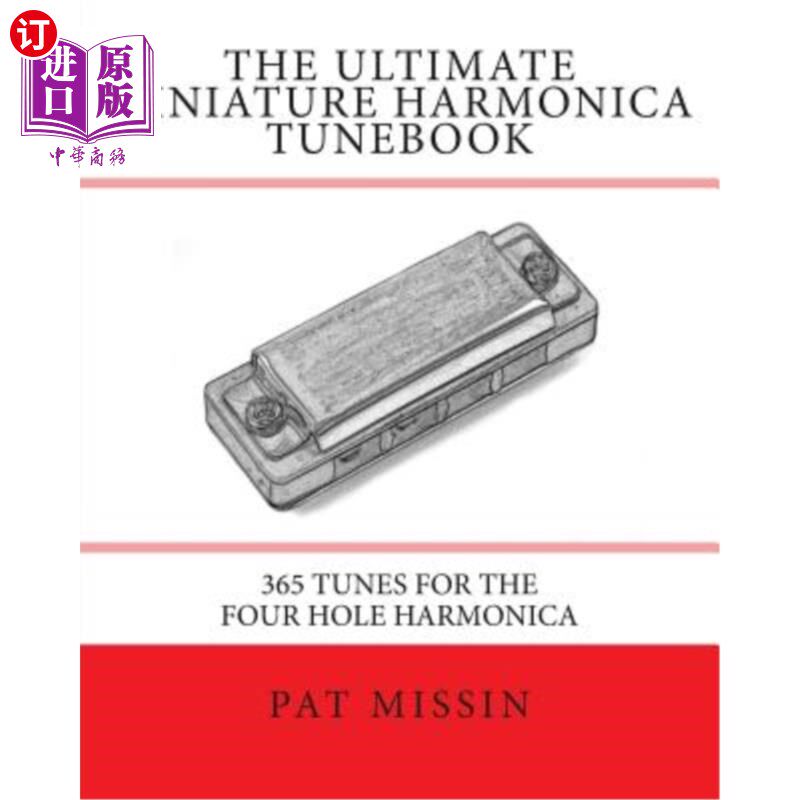 海外直订The Ultimate Miniature Harmonica Tunebook: 365 Tunes for the Four Hole Harmonica 终极微型口琴曲集：365首四