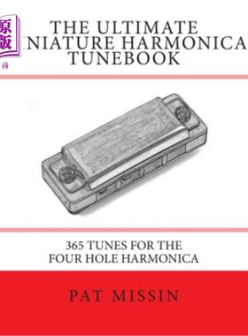 海外直订The Ultimate Miniature Harmonica Tunebook: 365 Tunes for the Four Hole Harmonica 终极微型口琴曲集：365首四