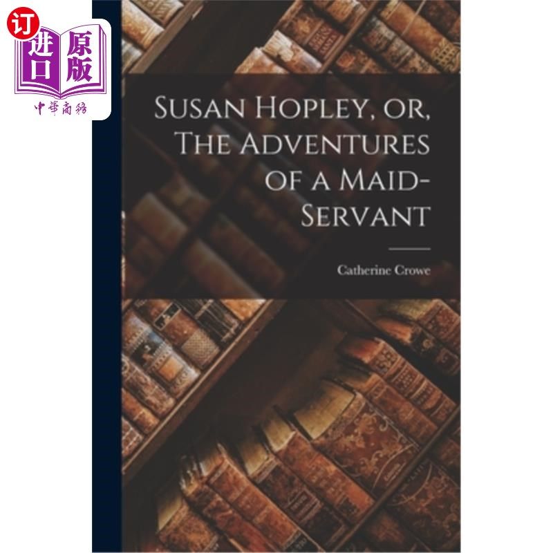 海外直订Susan Hopley, or, The Adventures of a Maid-Servant 《苏珊·霍普利》或者《一个女仆的冒险