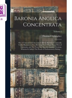 海外直订Baronia Anglica Concentrata: Or, A Concentrated Account of All the Baronies Comm Anglica Co