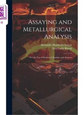 海外直订Assaying and Metallurgical Analysis: For the Use of Students, Chemists, and Assa 测定和冶金分析：供学生、化