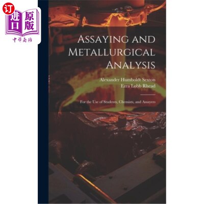 海外直订Assaying and Metallurgical Analysis: For the Use of Students, Chemists, and Assa 测定和冶金分析：供学生、化