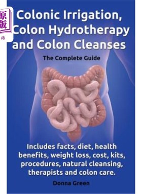 海外直订医药图书Colonic Irrigation, Colon Hydrotherapy and Colon Cleanses.Includes Facts, Diet,  结肠冲洗，结肠水疗