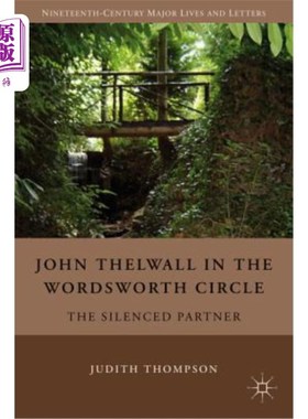 海外直订John Thelwall in the Wordsworth Circle: The Silenced Partner 华兹华斯圈子里的约翰·塞尔沃尔:沉默的伙伴
