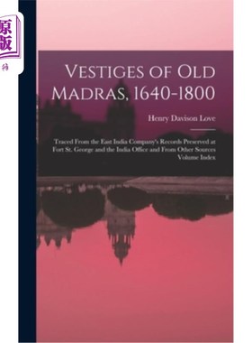 海外直订Vestiges of Old Madras, 1640-1800: Traced From the East India Company's Records  旧马德拉斯的遗迹，1