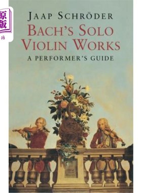 海外直订Bach's Solo Violin Works: A Performer's Guide 巴赫独奏小提琴作品：表演者指南