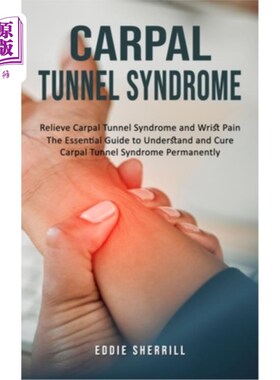 海外直订医药图书Carpal Tunnel Syndrome: Relieve Carpal Tunnel Syndrome and Wrist Pain (The Essen 腕管综合征：缓解腕