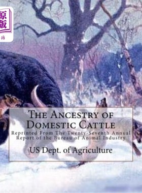 海外直订The Ancestry of Domestic Cattle: Reprinted From The Twenty-Seventh Annual Report 家畜的祖先:转载自动物工业