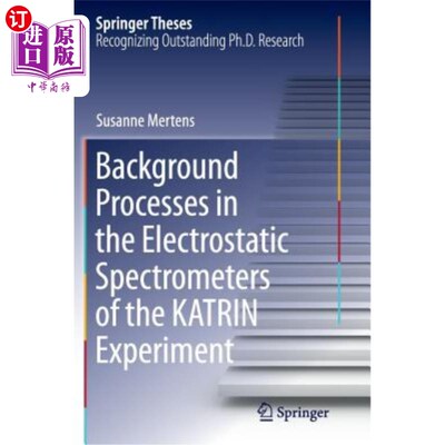 海外直订Background Processes in the Electrostatic Spectrometers of the Katrin Experiment 卡特林实验静电分光计的背景过程